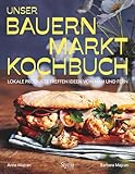 Unser Bauernmarkt-Kochbuch: Lokale Produkte treffen Ideen von nah und fern