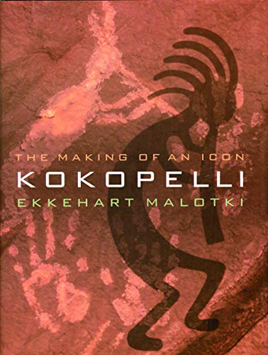 Kokopelli: The Making of an Icon Kokopelli: The Making of an Icon