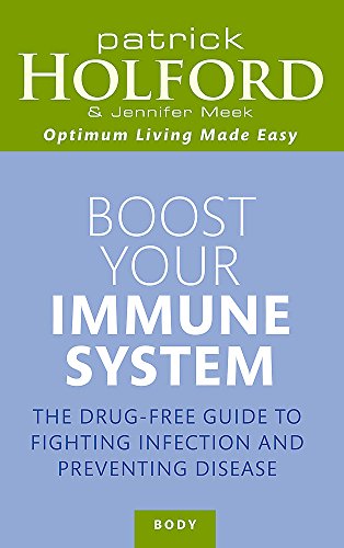 Boost Your Immune System: The Drug-free Guide to Fighting Infection and Preventing Disease