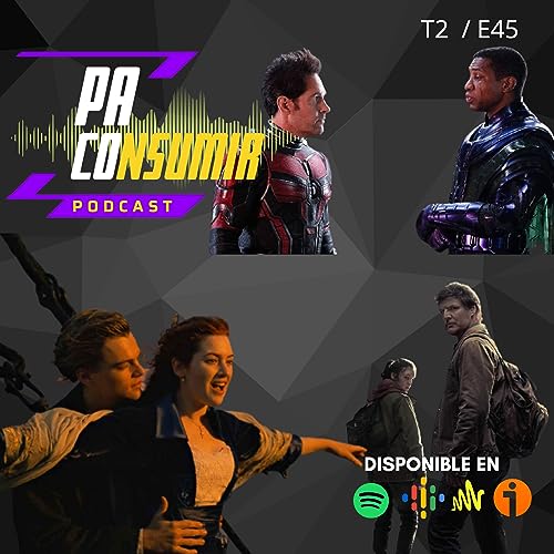 25 a&ntilde;os de Titanic. Se viene Kang el Conquistador. 100% de aprobaci&oacute;n para The Last of Us