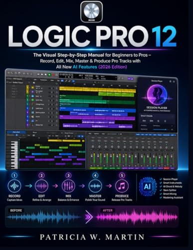 Logic Pro 12 User Guide: The Visual Step-by-Step Manual for Beginners to Pros – Record, Edit, Mix, Master & Produce Pro Tracks with All New AI Features (2026 Edition) image 2