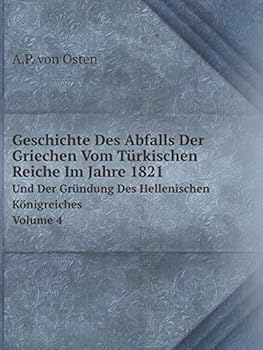 Paperback Geschichte Des Abfalls Der Griechen Vom T?rkischen Reiche Im Jahre 1821 Und Der Gr?ndung Des Hellenischen K?nigreiches Volume 4 [German] Book