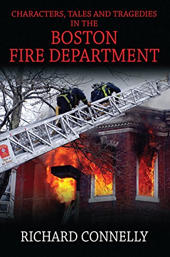 Characters, Tales and Tragedies In the Boston Fire Department