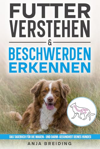 Futter verstehen & Beschwerden erkennen: Das Tagebuch für die Magen- und Darm-Gesundheit deines Hundes