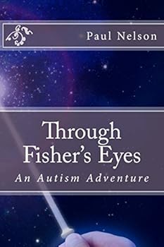 Through Fisher's Eyes: An Autism Adventure - Book #1 of the Fisher's Autism Trilogy