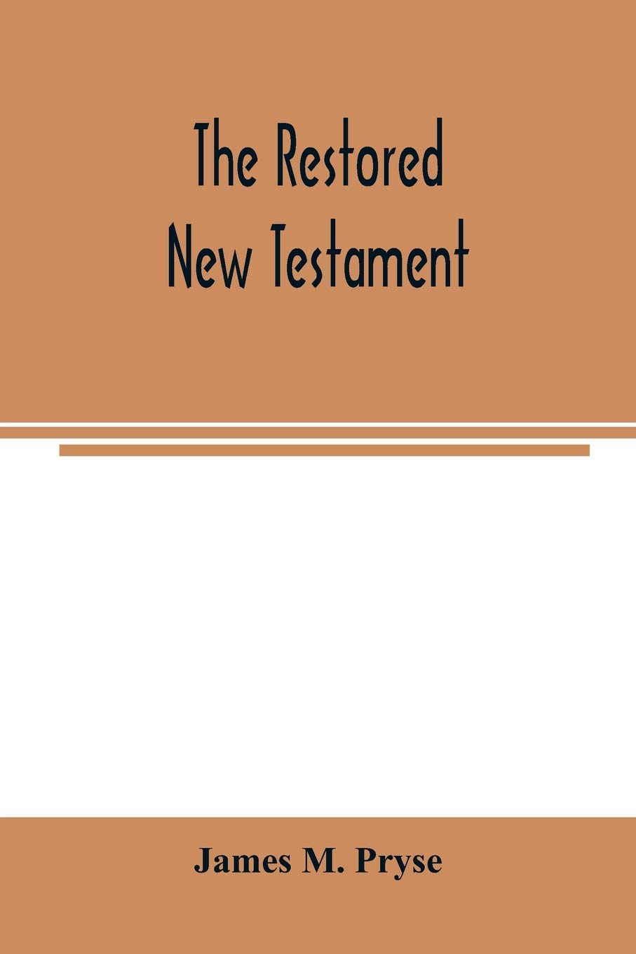 The restored New Testament: the Hellenic fragments, freed from the pseudo-Jewish interpolations, harmonized, and done into English verse and prose
