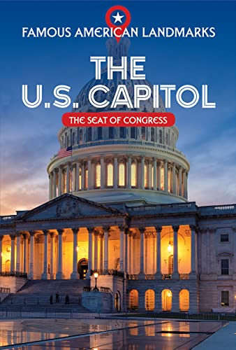 The U.S. Capitol: The Seat of Congress (Famous American Landmarks)