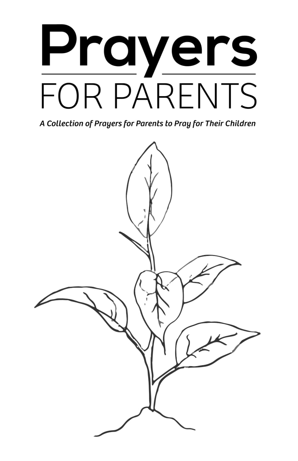 Prayers for Parents: A Collection of Prayers for Parents to Pray for Their Children