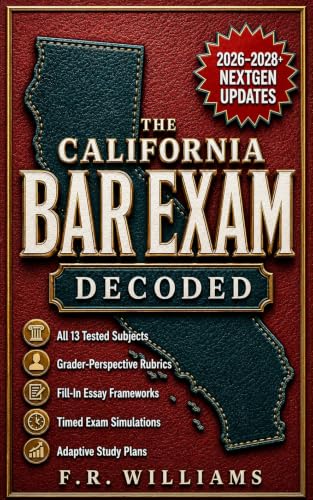 The California Bar Exam Decoded: Essays, MBE, and Performance Tests with Practice Questions, Answer Explanations, and a Proven Framework to Pass