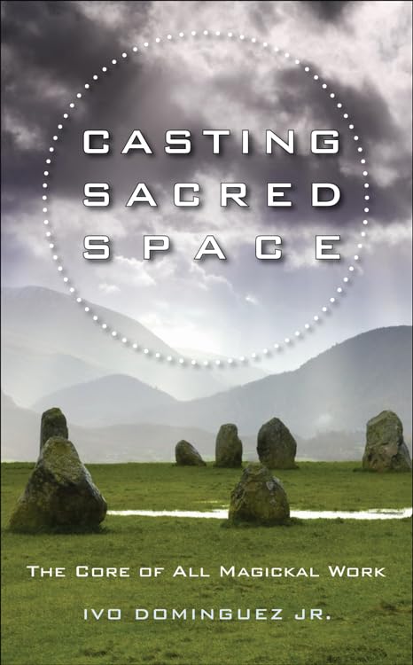 Casting Sacred Space: The Core of All Magickal Work Paperback – Illustrated, 15 Feb. 2012