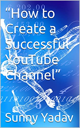 “How to Create a Successful YouTube Channel” (English Edition)