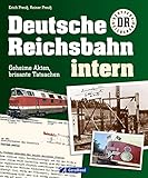  Deutsche Reichsbahn intern: Die Dokumentation zu geheimen Akten, brisante Interna, politische Intrigen der DR: Insider Infos zu Unfällen, Großbauvorhaben, ... mit über 100 Abbildungen auf 1...