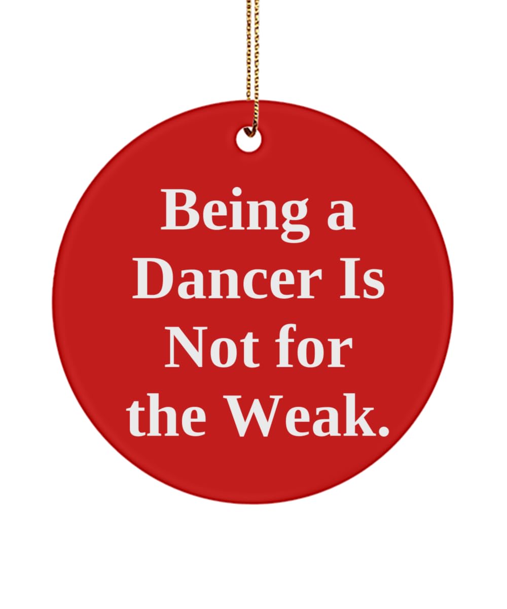 GenericBeing a Dancer is Not for The Weak. Circle Ornament, Dancer Present from Coworkers, Appreciation Christmas Ornament for Men Women, Dancewear, Dance Shoes, Dance Accessories, Leotards, Tights
