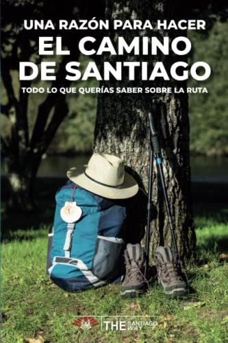 Una razón para hacer el Camino de Santiago: Todo lo que querías saber sobre la ruta (Spanish Edition)