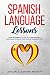 Spanish Language Lessons: Your Beginners Guide to Learn Spanish Language While in Your Car or Working Out!