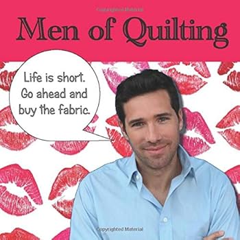 Paperback Men of Quilting: 40 Handsome men and the funny things they say about quilting Book