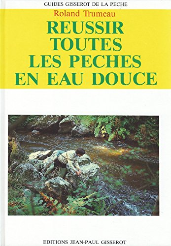 Réussir toutes les pêches en eau douce (Guides Gisserot de la pêche)