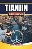 TIANJIN GUIDE DE VOYAGE 2026: Découvrez des monuments modernes, des trésors cachés, la cuisine locale et les expériences culturelles du nord de la Chine