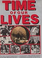 Time of our lives: the story of what happened in Australia from 1945 until the present 1862900019 Book Cover