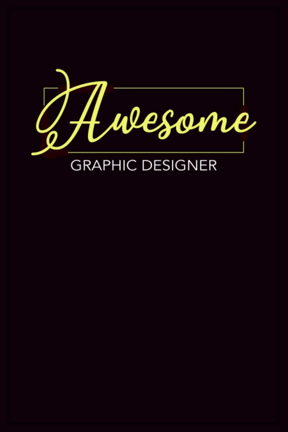 Awesome Graphic Designer: Notebook: Graphic Designer Gifts For Men or Women