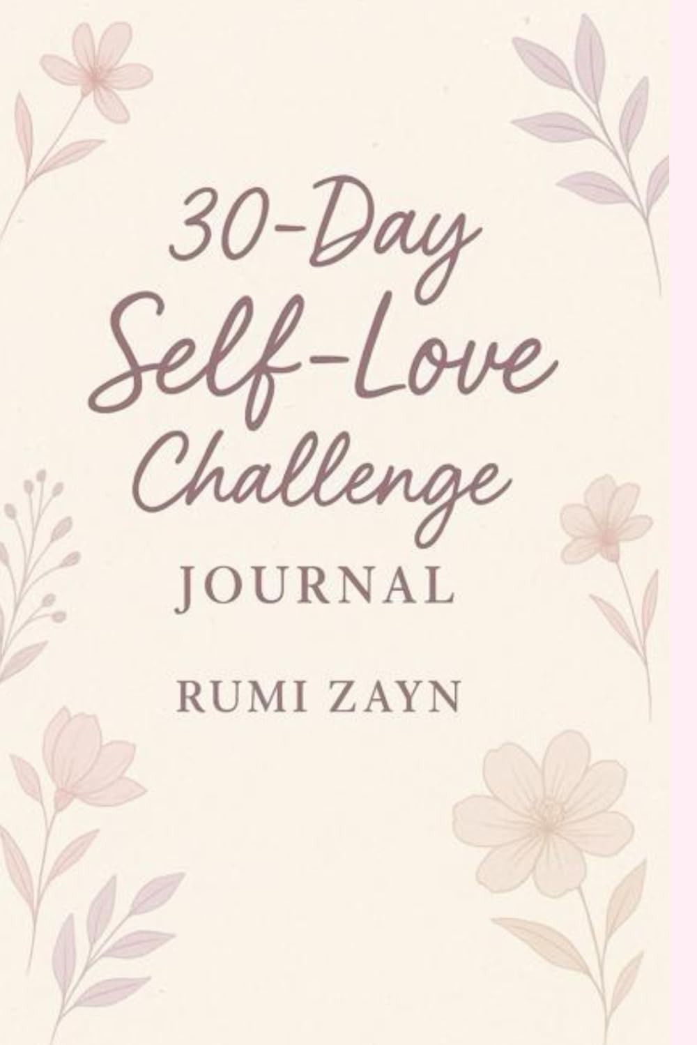 30-Day Self-Love Challenge Journal: Build confidence, self-worth, and inner peace in just 30 days