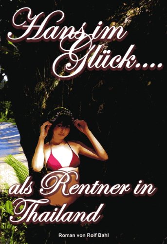 Preisvergleich Produktbild Hans im Glück.... als Rentner in Thailand