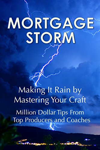Mortgage Storm: Making It Rain by Mastering Your Craft