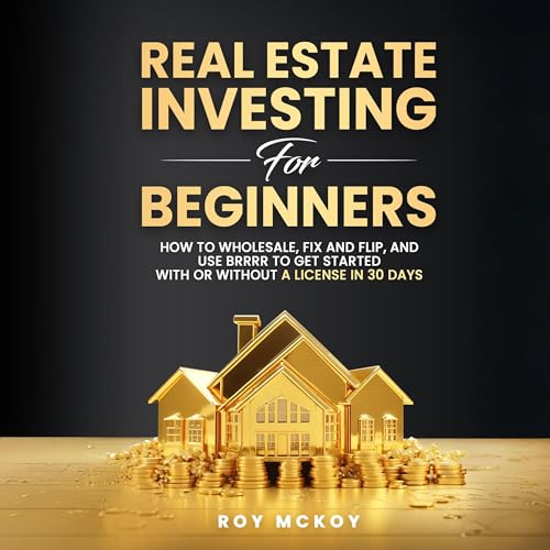 Real Estate Investing for Beginners: How to Wholesale, Fix and Fl...