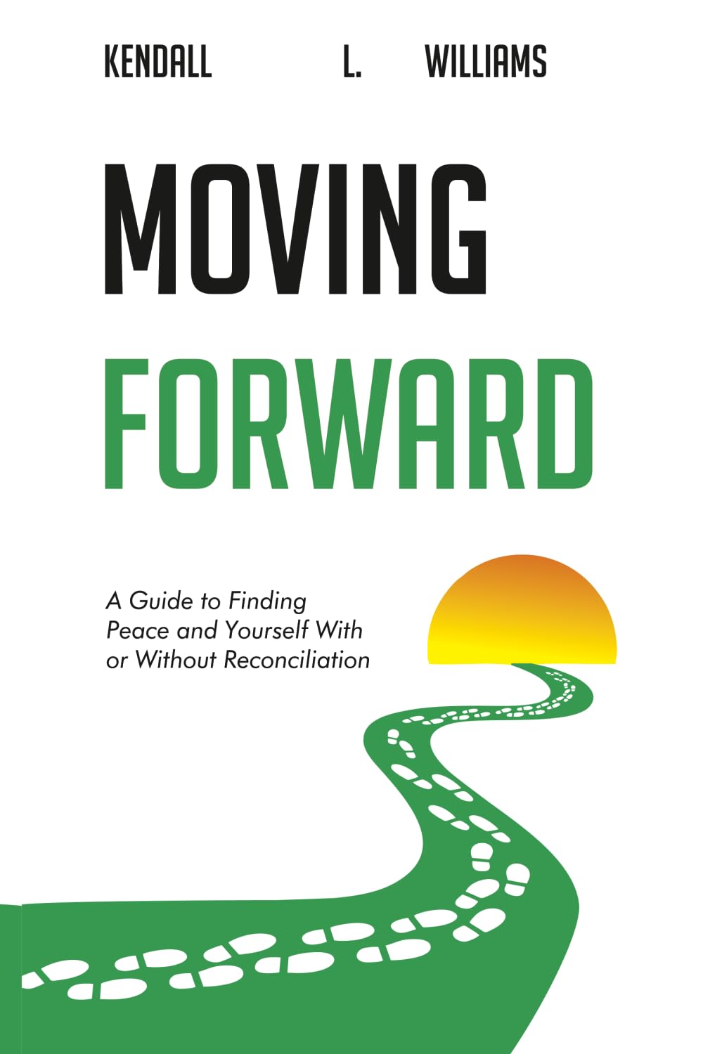 Moving Forward: A Guide to Finding Peace and Yourself With or Without Reconciliation