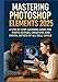 Produktbild MASTERING PHOTOSHOP ELEMENTS 2025: A Step-by-Step Learning Guide for Photo Editors, Creatives, and Digital Artists of All Skill Levels