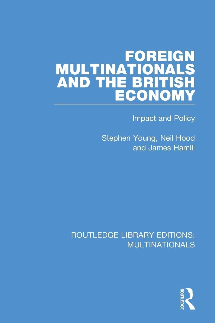 Foreign Multinationals and the British Economy: Impact and Policy (Routledge Library Editions: Multinationals)