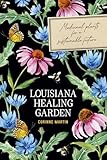 Louisiana Healing Garden: Medicinal Plants for a Sustainable Future