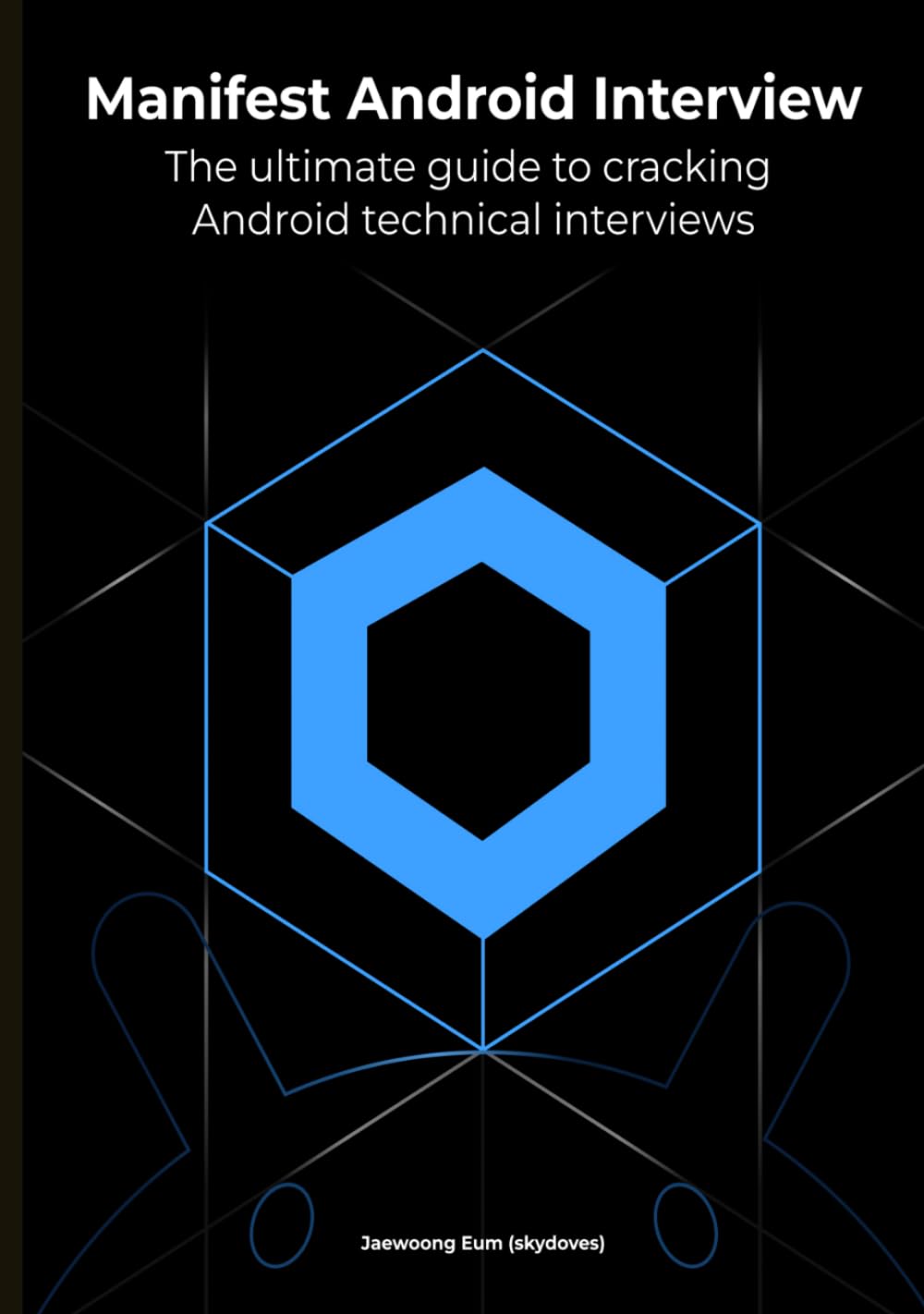 Manifest Android Interview: The Ultimate Guide to Cracking Android Technical Interviews, Second Edition