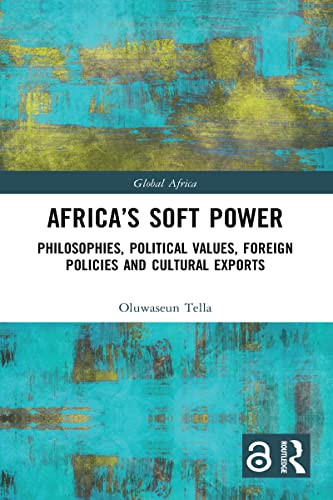 Africa's Soft Power: Philosophies, Political Values, Foreign Policies and Cultural Exports (Global Africa)