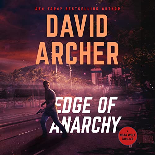 Edge of Anarchy A Noah Wolf Thriller (Audible Audio