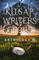 Kitsap Writers Group: Anthology II B0D6Y3PKKJ Book Cover