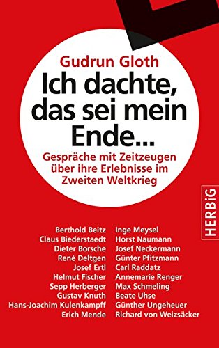 Ich dachte, das sei mein Ende...: Gespräche mit Zeitzeugen über ihre Erlebnisse im Zweiten Weltkri Ich dachte, das sei mein Ende...: Gespräche mit Zeitzeugen über ihre Erlebnisse im Zweiten Weltkri