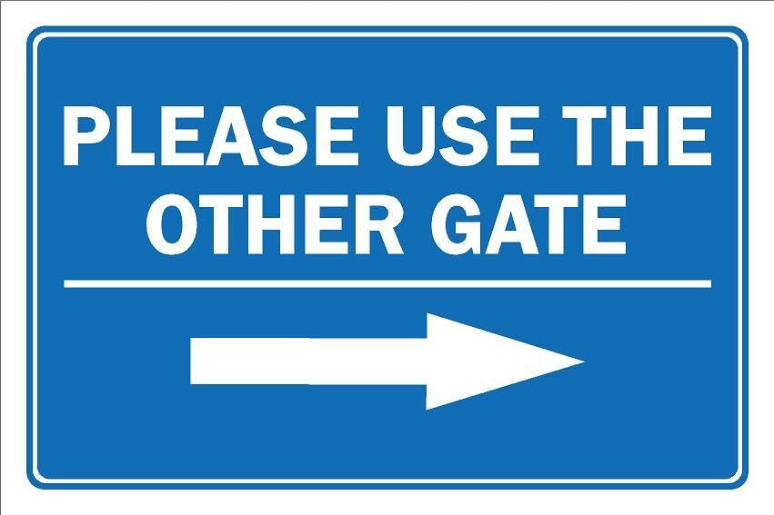 Please use the other gate, arrow pointing right - 1mm flexible Plastic sign (400mm x 300mm)