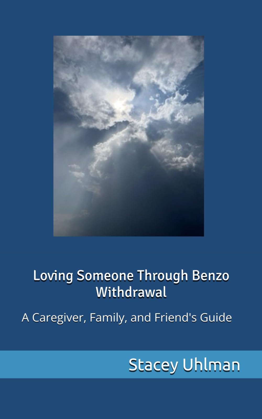 Loving Someone through Benzo Withdrawal: A Caregiver, Family, and Friend's Guide