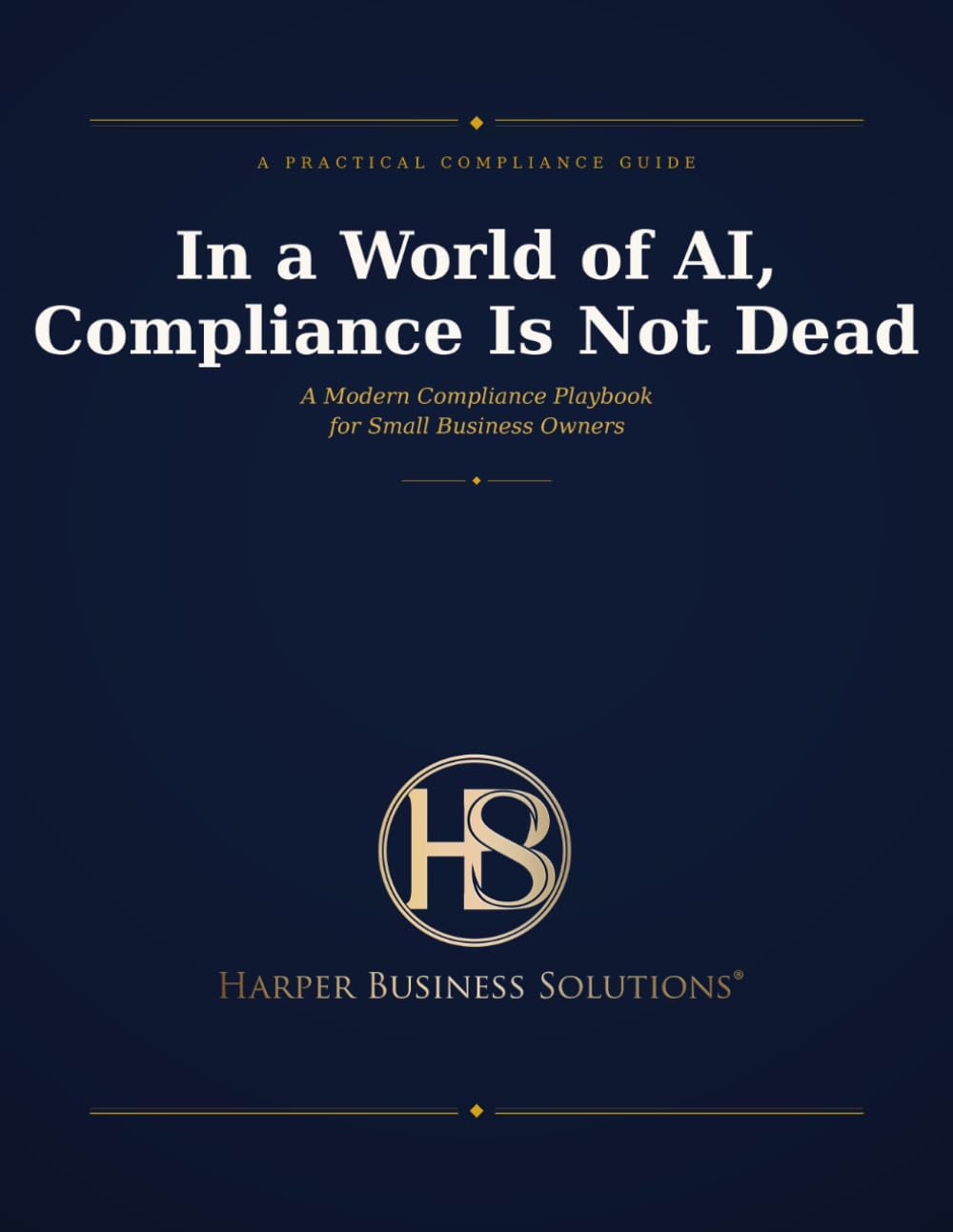 In A World of AI, Compliance Is Not Dead: A Modern Compliance Playbook for Small Business Owners