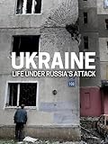 Ukraine: Life Under Russia's Attack