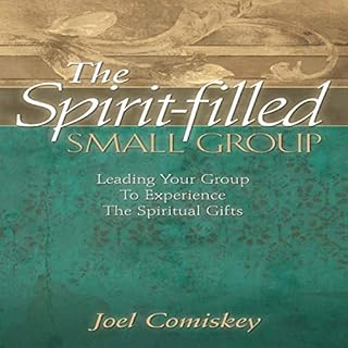 The Spirit-Filled Small Group: Leading Your Group to Experience the Spiritual Gifts Audiolibro Por Joel Comiskey arte de port