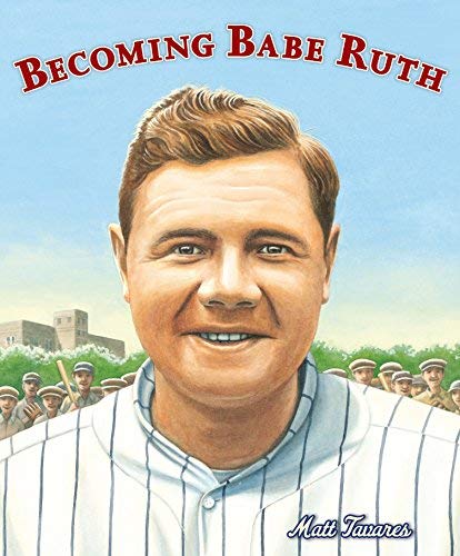 Becoming Babe Ruth by Tavares, Matt (2013) Hardcover