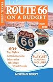 Route 66 on a Budget: Your Day-by-Day Itinerary to See the Best Sights, Find Free Attractions, and Drive the Full Route Without Breaking the Bank (Morgan B. Travel Tales)