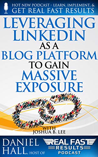 Leveraging LinkedIn As a Blog Platform to Gain Massive Exposure (...