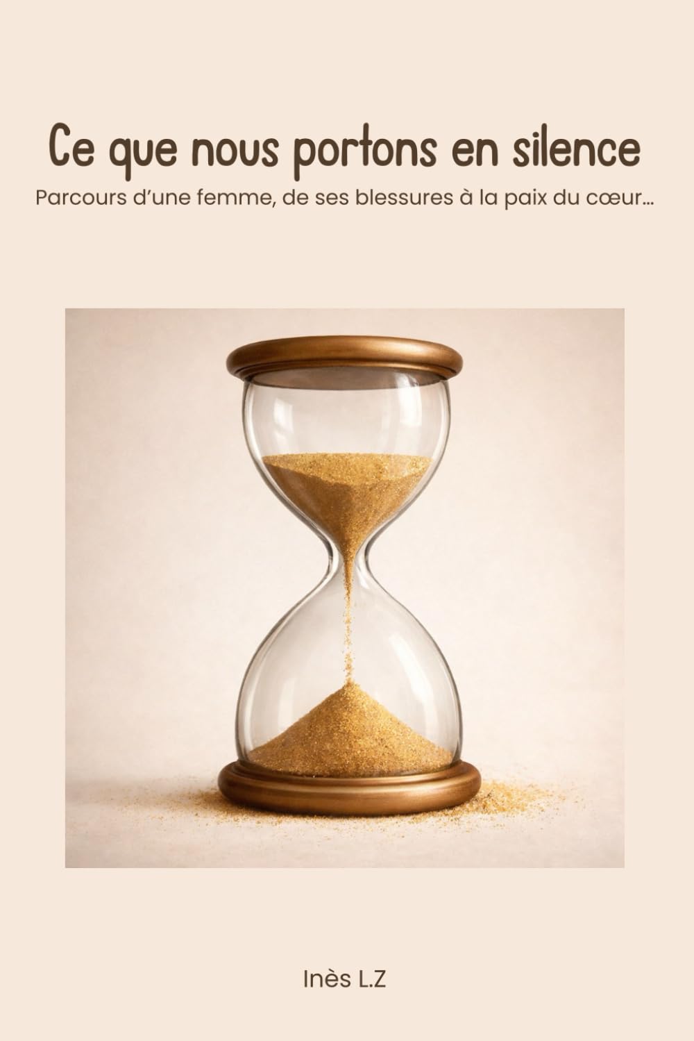 Ce que nous portons en silence: Parcours d’une femme, de ses blessures à la paix du cœur