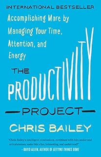 The Productivity Project: Accomplishing More by Managing Your Time, Attention, and Energy