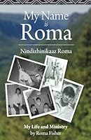 My Name is Roma: Nindizhinikaaz Roma 0994877404 Book Cover