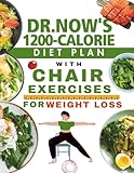 Dr. Now’s 1200-Calorie Diet Plan with Chair Exercises for Weight Loss: Nutrition + Exercise for Lasting Weight Loss (30 days meal plan)
