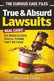 True & Absurd Lawsuits That Really Happened: The Curious Case Files of Sherlock Grant